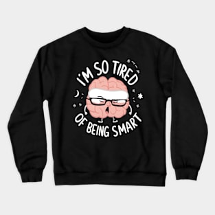 Funny Brain Fatigue I’m So Tired of Being Smart Crewneck Sweatshirt